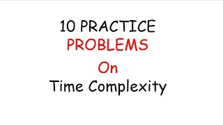 Time Complexity|10 Practice problems with solutions on Time Complexity | How to find Time Complexity