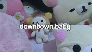 downtown baby ☆ speed up