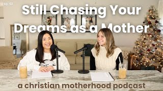 STILL CHASING YOUR DREAMS AS A MOTHER | Starting a Business as a Mom | Christian Motherhood Podcast