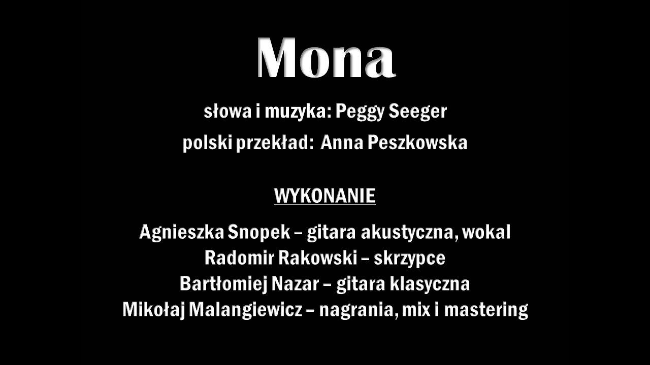 "Mona"  sł. i muz. Peggy Seeger, sł. polskie: Anna Peszkowska, wyk. Reflinka