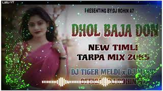 Dhol Baja Don New Timli Tarpa Mix 20k5 Dj Tiger Meldi X Dj Mihir Offical Dj Rohin A7 
