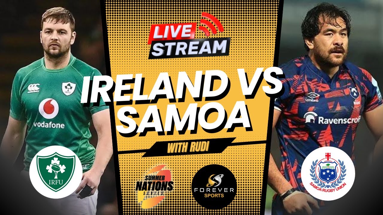 IRELAND VS SAMOA LIVE! Summer Nations Series Watchalong Forever Rugby