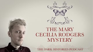 The Mary Cecilia Rogers Mystery  | The Dark Histories Podcast