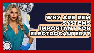 Why Are Rem Systems Important For Electrocautery? - The Operating Table