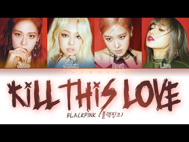 BLACKPINK - Kill This Love (Color Coded Lyrics Eng/Rom/Han/가사) class=