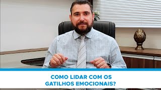 COMO LIDAR COM OS GATILHOS EMOCIONAIS