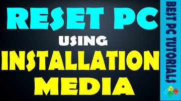 Windows 8/8.1- Reset PC using Installation Media