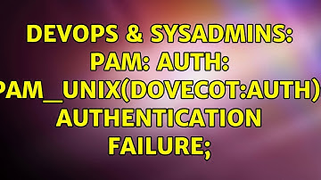 DevOps & SysAdmins: PAM: auth: pam_unix(dovecot:auth): authentication failure; (2 Solutions!!)