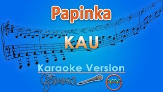 Papinka - Kau (Karaoke) | GMusic