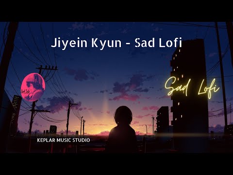 Jiyein Kyun - Sad LOfi | Keplar Music Studio