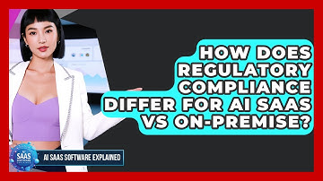 How Does Regulatory Compliance Differ For AI SaaS Vs On-premise? - AI SaaS Software Explained