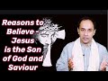 Reasons to Believe - Jesus is the Son of God and Saviour