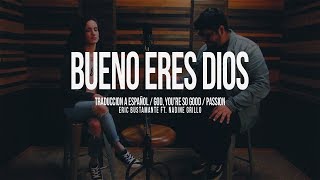 Bueno eres Dios (God, You're So Good ) - Passion / Eric Bustamante ft. Nadine Grillo chords