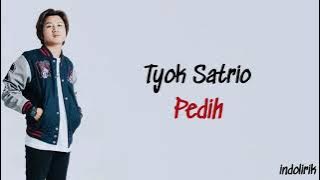 Tyok Satrio - Pedih | Lirik Lagu Indonesia