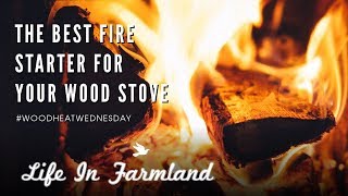 Best Fire Starter For Your Wood Stove - Wood Heat Wednesday -  EP: 9