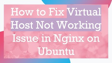 How to Fix Virtual Host Not Working Issue in Nginx on Ubuntu