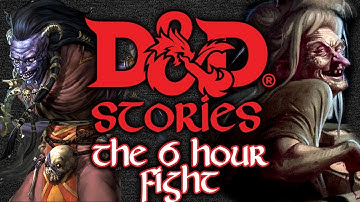 D&D Stories: The 6 Hour Fight