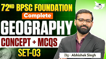 72nd BPSC Foundation : Complete Geography | Set - 03 | Concept & MCQ | BY Abhishek Sir