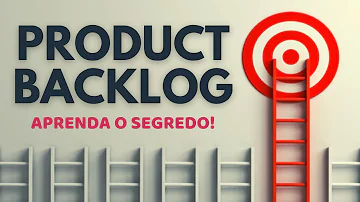 Quais informações o backlog do Produto deve conter?