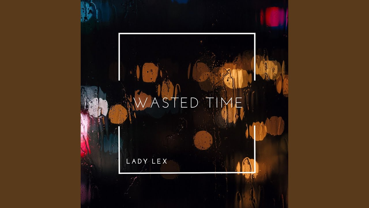 Watch Wasted Time on YouTube Watch Wasted Time on YouTube