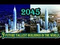9 Future Tallest Buildings in The World (2019 -2045) ,Incredible !