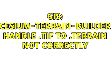 GIS: cesium-terrain-builder handle .tif to .terrain not correctly