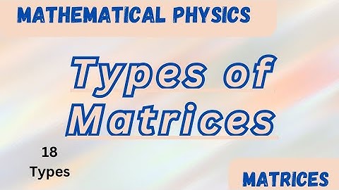Types of Matrices//Matrices Video 2//Mathematical Physics//The Physics Family