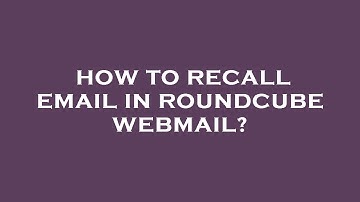 How to recall email in roundcube webmail?