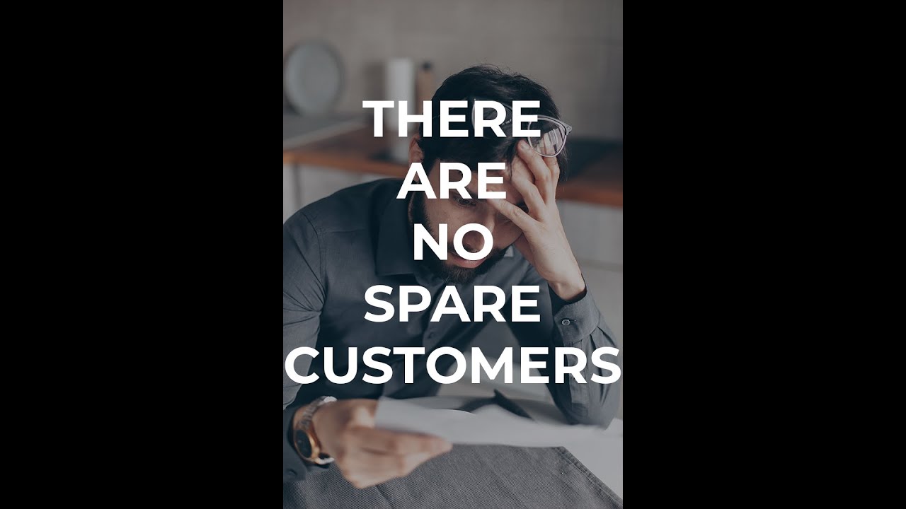 THERE ARE NO SPARE CUSTOMERS 