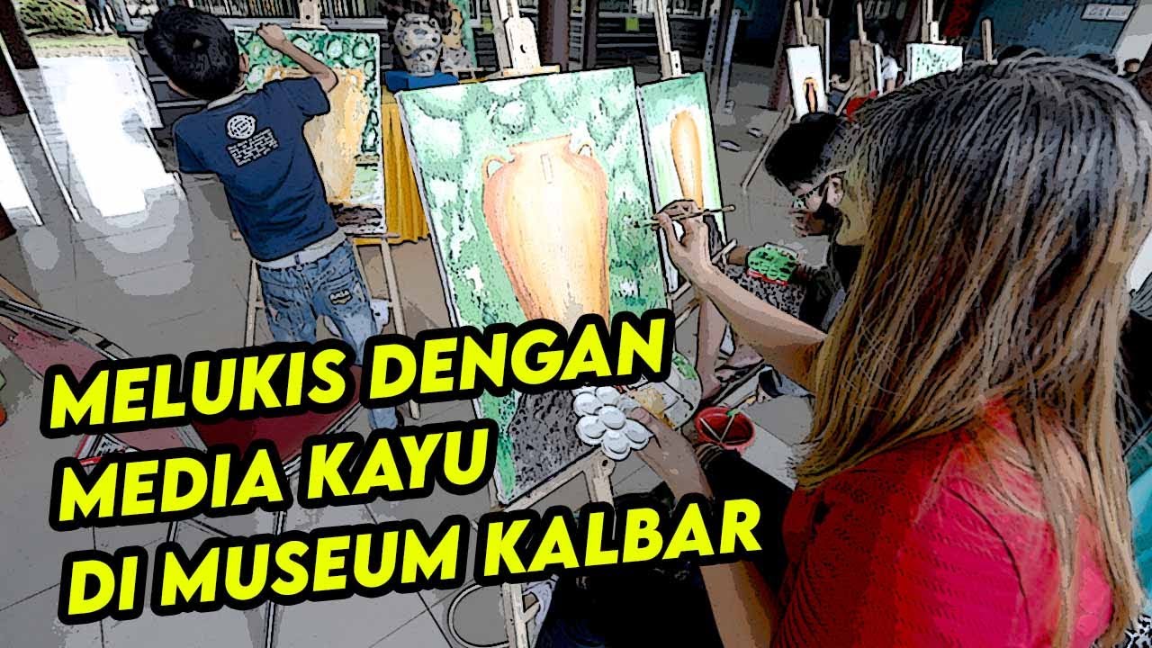Belajar Melukis  Bersama dengan Media Kayu  di  Museum Kalbar 