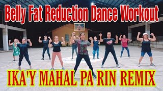 Ikay Mahal Pa Rin Remix I Belly Fat Reduction Dance Workout