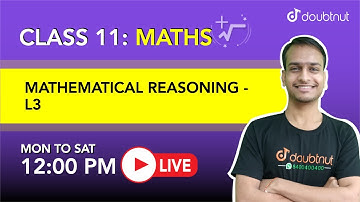 MATHEMATICAL REASONING | Class 11 NCERT Maths | 12 PM Class By Akshay Sir | L3 | English Medium