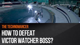 The Technomancer - How to defeat Victor Watcher boss