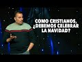 Como Cristianos, ¿Debemos Celebrar La Navidad? - Pastor Tony Vargas