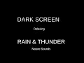 Dark Screen, Rain and Thunder Sounds  (Nature Sounds)