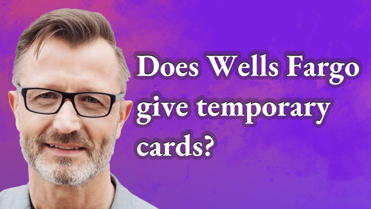 does-wells-fargo-give-temporary-cards-youtube