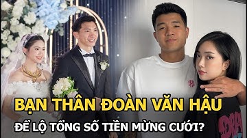 Bạn thân Đoàn Văn Hậu để lộ tổng số tiền mừng cưới của vợ chồng Doãn Hải My, mua được căn chung cư?