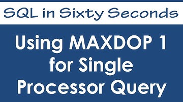 Using MAXDOP 1 for Single Processor Query - SQL in Sixty Seconds #008