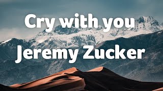 Jeremy Zucker Cry with you Lyrics