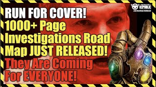 Run For Cover! 1000+ Page  Investigations Road Map Just Released! They Are Coming For Everyone!