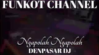 NGAPOLAH NGAPOLAH DENPASAR DJ SINGLE FUNKOT