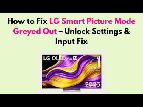 LG Smart Picture Mode Greyed Out: Quick Fixes and Solutions