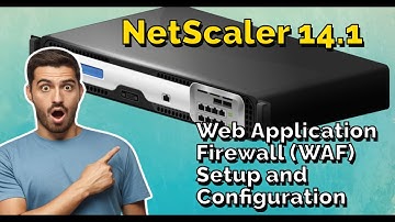 WAF Setup and Configuration (N90X) Web Application Firewall NetScaler VPX part1/2