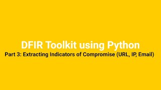 DFIR Triage Toolkit using Python - Part 3: Extracting Indicators of Compromise (URL, IP, Address) Net Worth
