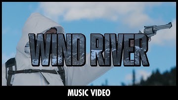 WIND RIVER - Music Video