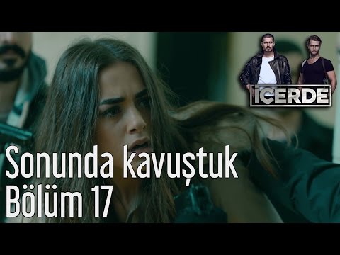 İçerde 17. Bölüm - Sonunda Kavuştuk