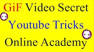 GiF Video Secret & Youtube Tricks "Amazing" Online Academy