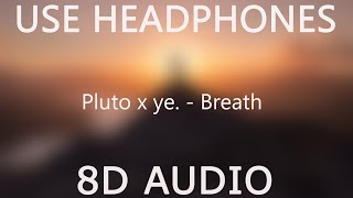 Pluto x ye. - Breath (8D Audio)