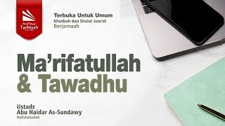 Ma'rifatullah & Tawadhu (Khutbah Jum'at) - Ustadz Abu Haidar as-Sundawy حفظه الله