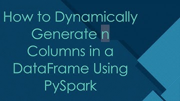 How to Dynamically Generate n Columns in a DataFrame Using PySpark